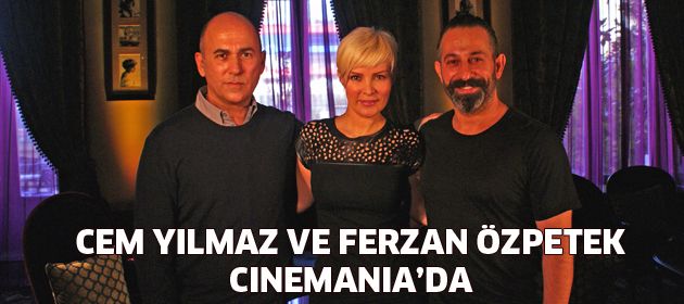 Cem Yılmaz ve Ferzan Özpetek, Cinemania’da!