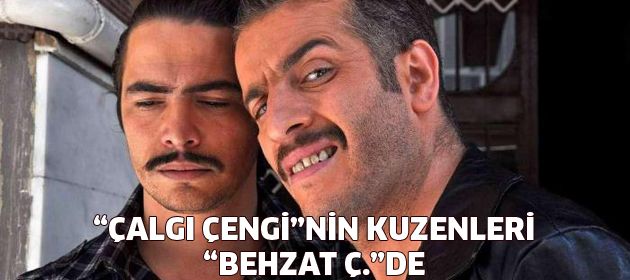 Şaşkın kuzenler Behzat Ç.'de!
