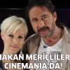 Hakan Meriçliler Cinemania'da!
