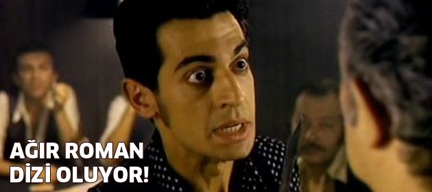 Ağır Roman dizi oluyor!