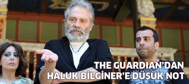 The Guardian'dan Haluk Bilginer'e şok!