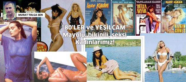 80’ler ve Yeşilçam: Mayolu, bikinili Seksi Kadınlarımız!