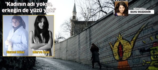 ‘Kadının adı yoksa, erkeğin de yüzü yok!'