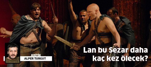 Lan bu Sezar daha kaç kez ölecek?